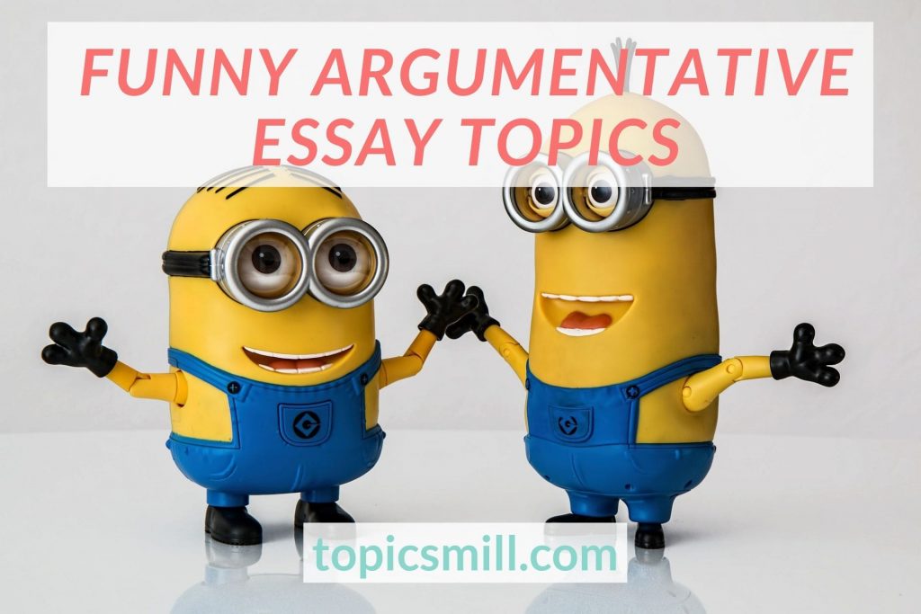 List of Funny Argumentative Essay Topics