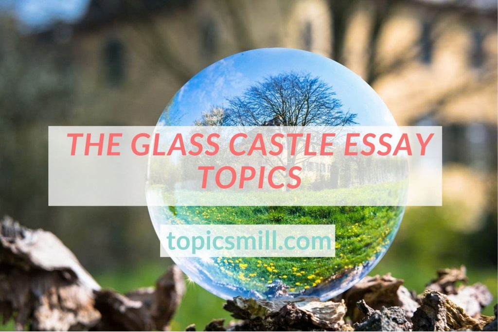 List of 95 The Glass Castle Essay Topics