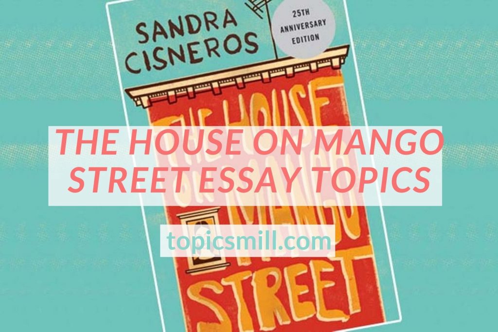 List of 93 The House On Mango Street Essay Topics