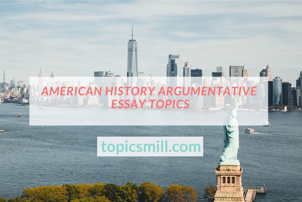 American History Argumentative Essay Topics