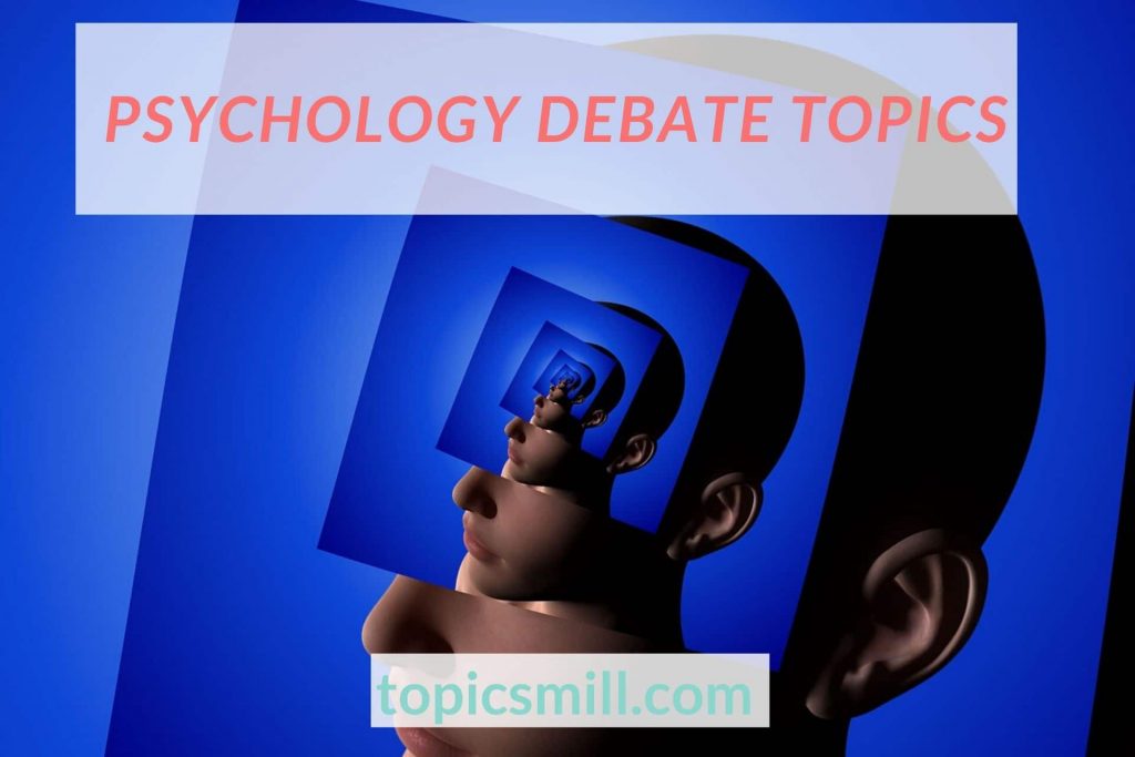List of 28 Psychology Debate Topics