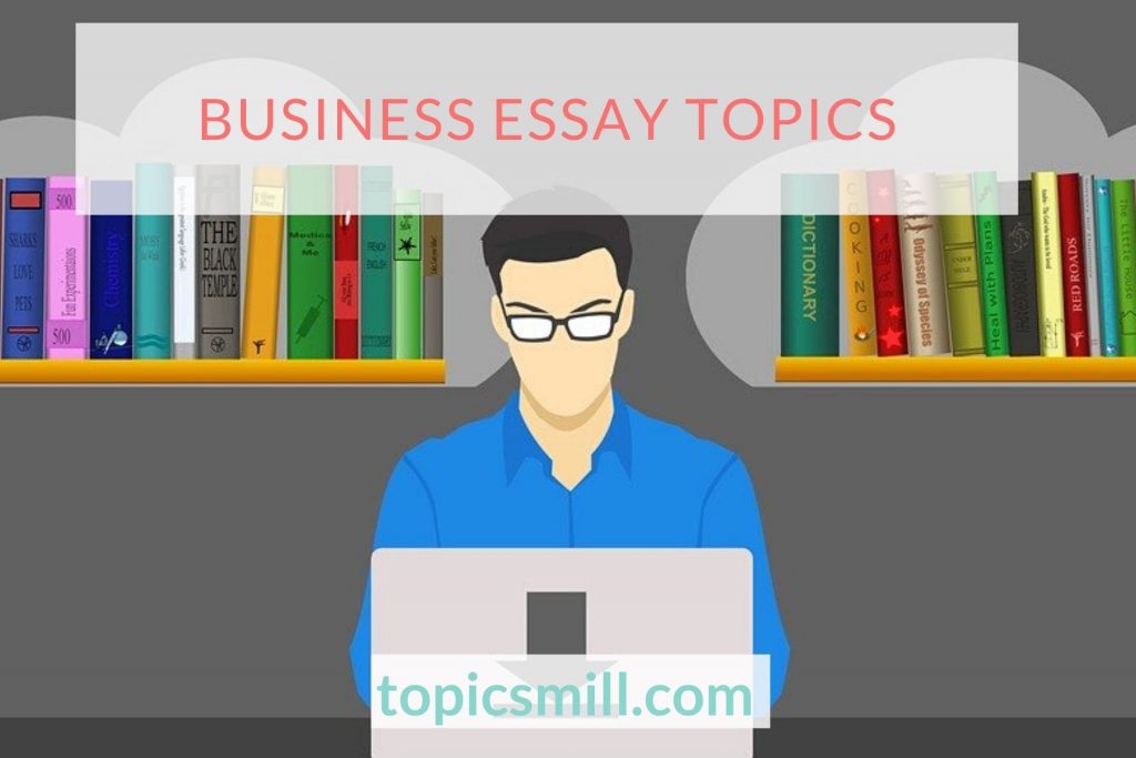 Business Essay Topics